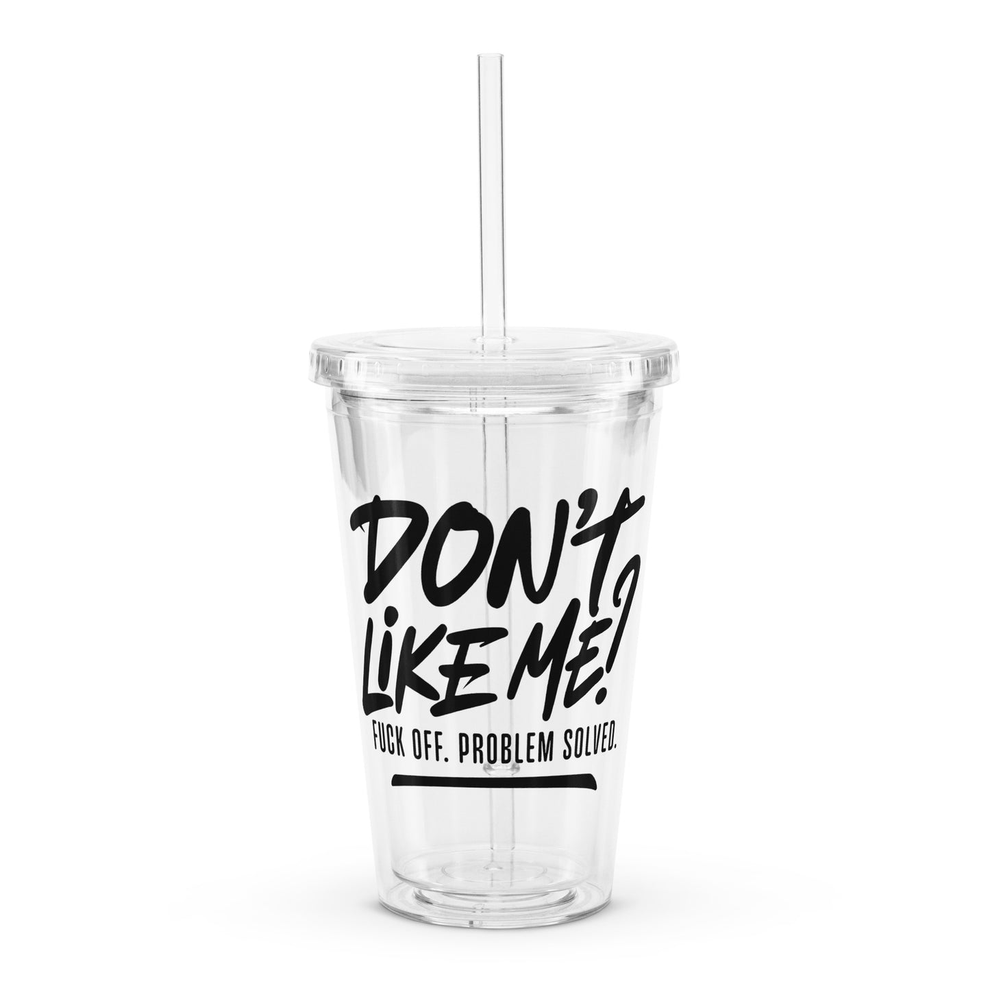 Don't Like Me Clear plastic tumbler