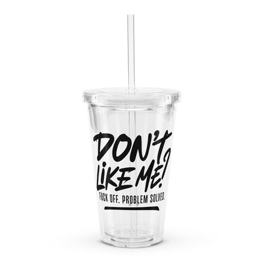 Don't Like Me Clear plastic tumbler