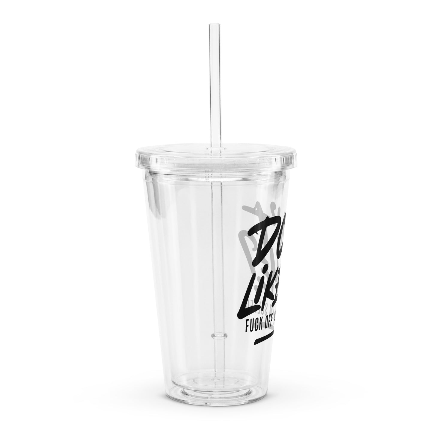 Don't Like Me Clear plastic tumbler